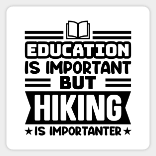 Education is important, but hiking is importanter Magnet